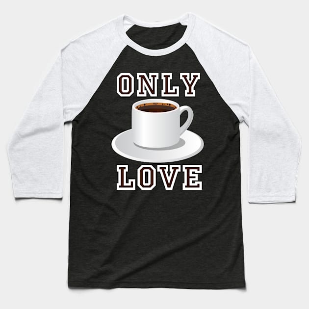 Only Love Coffee Baseball T-Shirt by SpassmitShirts